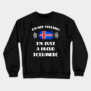 I'm Not Yelling I'm A Proud Icelandic - Gift for Icelandic With Roots From Iceland Crewneck Sweatshirt